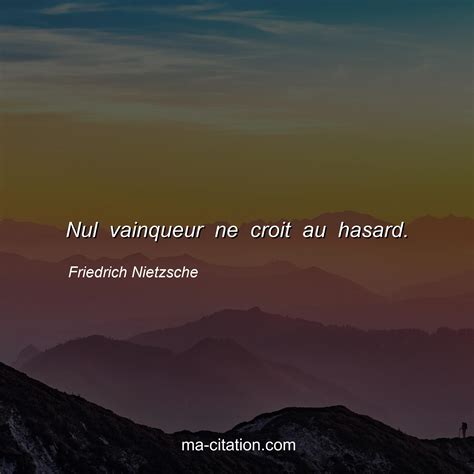 Nul Vainqueur Ne Croit Au Hasard Friedrich Nietzsche Ma