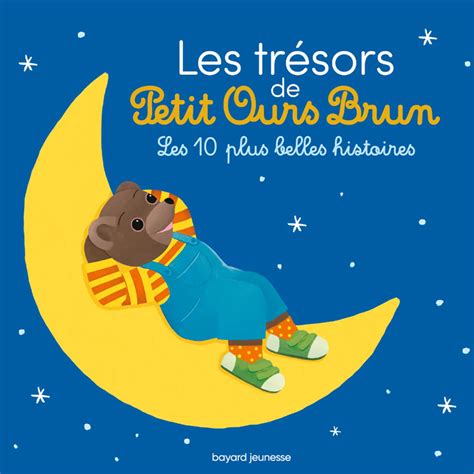 Petit Ours Brun Les 10 Plus Belles Histoires De Bayard Jeunesse Livres