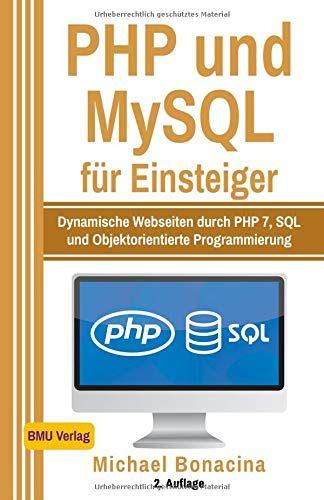 PHP und MySQL f¹r Einsteiger Dynamische Webseiten durch PHP 7 SQL