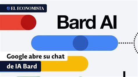 Google Abre Su Chat De Ia Bard A Pa Ses Y Se Prepara Para