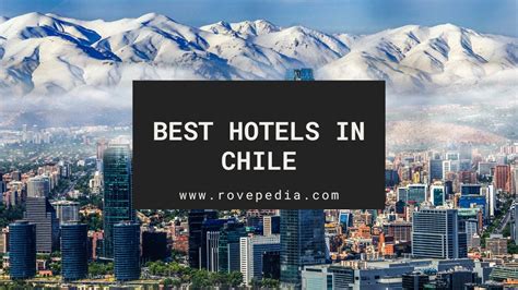 The 7 Best Hotels in Chile - Rovepedia