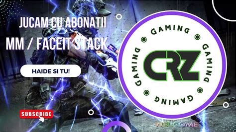 Live Ro Cs Go Mm Cu Abonatii Si Faceit Stack Youtube