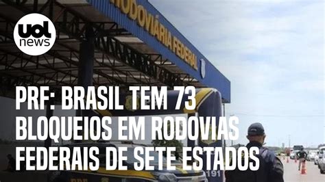 Prf Brasil Tem 73 Bloqueios Em Rodovias Federais De Sete Estados Sc Lidera Bloqueios E