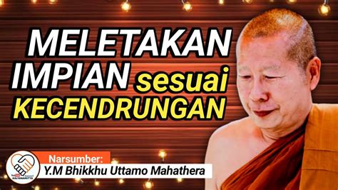 MELETAKKAN IMPIAN SESUAI KECENDRUNGAN Y M BHIKKHU UTTAMO MAHATHERA