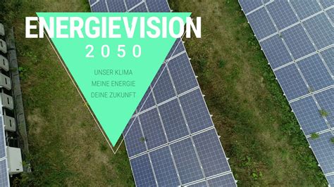 Energievision 2050 Unser Klima Meine Energie Deine Zukunft