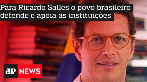 Para Ricardo Salles O Povo Brasileiro Defende E Apoia As Institui Es