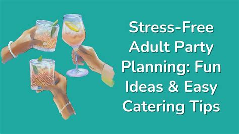 Stress Free Adult Party Planning Fun Ideas And Easy Catering Tips