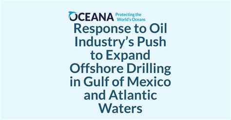 Response To Oil Industrys Push To Expand Offshore Drilling In Gulf Of Mexico And Atlantic