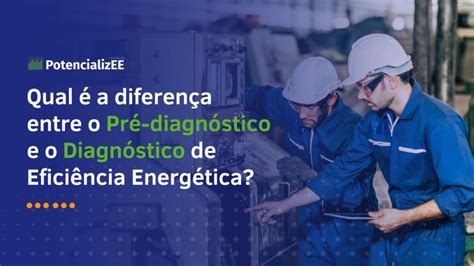 Pr Diagn Stico E Diagn Stico De Efici Ncia Energ Tica Maximizando O