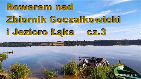 Rowerem nad Zbiornik Goczałkowicki i Jezioro Łąka cz 3 z rowerem i