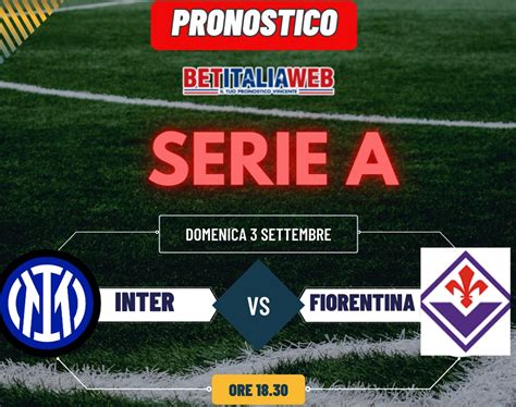 Pronostico Inter Fiorentina Di Serie A Pronostico Gratuito Quote