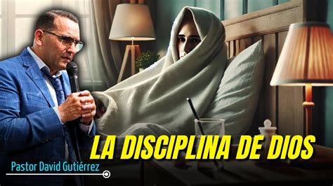 La disciplina de Dios Predicador David Gutiérrez YouTube