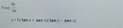Solved Find Dydx Y 5 Tanx Secx Tanx Secx Chegg