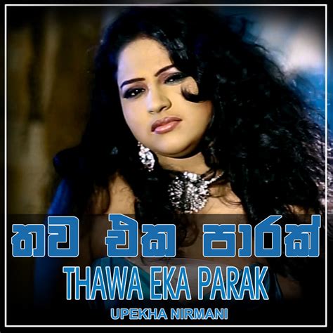 Thawa Eka Parak Song And Lyrics By Upeka Nirmani Spotify