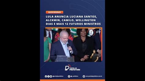 Lula Anuncia Luciana Santos Alckmin Camilo Wellington Dias E Mais 12