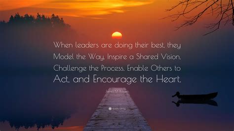 James M Kouzes Quote When Leaders Are Doing Their Best They Model