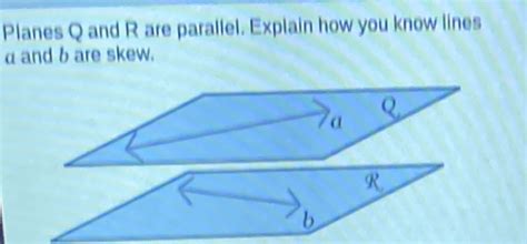 Solved Planes Q And R Are Parallel Explain How You Know Lines A And B