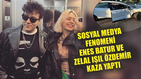 Sosyal Medya Fenomeni Enes Batur Ve Zelal I L Zdemir Kaza Yapt