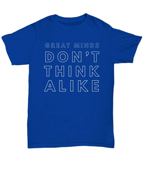Great Minds Dont Think Alike Tshirt Novelty T Shirt For The Free
