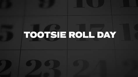 Tootsie Roll Day List Of National Days