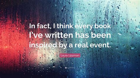 Laura Lippman Quote “in Fact I Think Every Book Ive Written Has Been