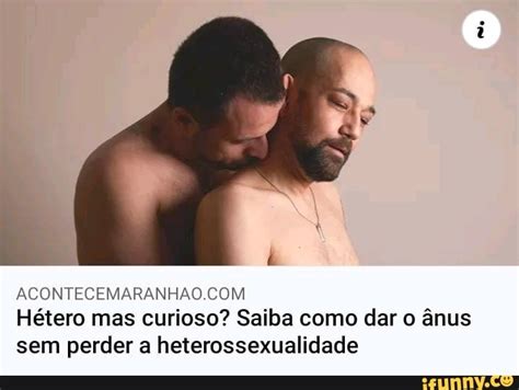 Hétero mas curioso Saiba como dar o ânus sem perder a