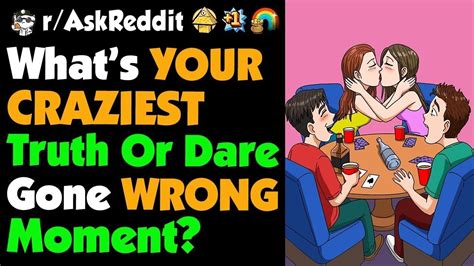 Whats Your Craziest Truth Or Dare Gone Wrong Moment Youtube