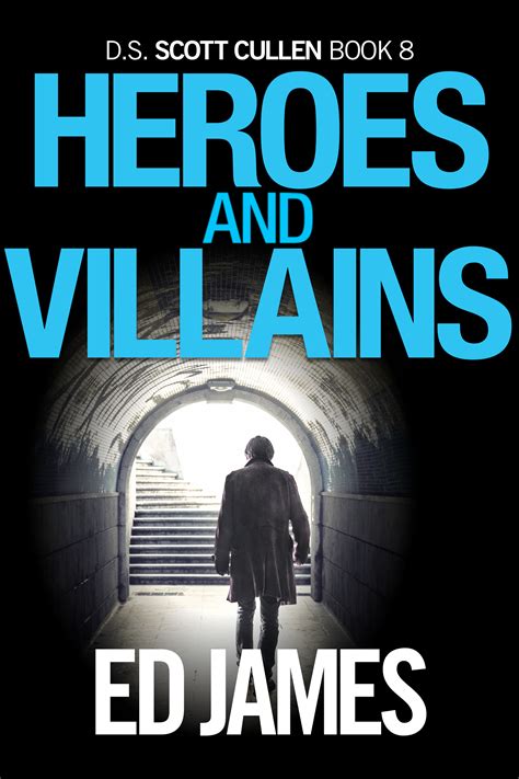 Heroes and Villains (Scott Cullen Mysteries #8) by Ed James | Goodreads