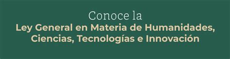 Conoce La Ley General En Materia De Humanidades Ciencias Tecnologías