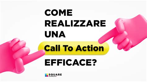 Esempi Di Call To Action Come Realizzarle Al Meglio Square