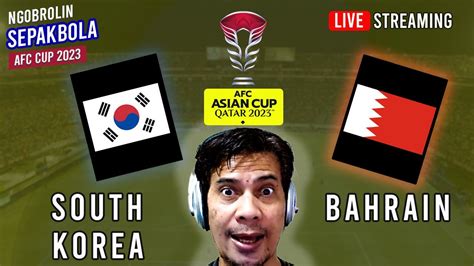 🔴 Ngobrolin Sepakbola South Korea Vs Bahrain Afc Asian Cup 2023 Bolaboli Youtube