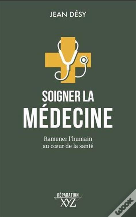 Soigner La Medecine Ramener L Humain Au Coeur De La Sante De Jean Desy