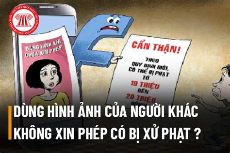 Dùng hình ảnh của người khác đăng lên mạng xã hội mà không xin phép có