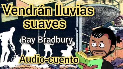 Vendrán lluvias suaves Ray Bradbury AUDIOCUENTO YouTube