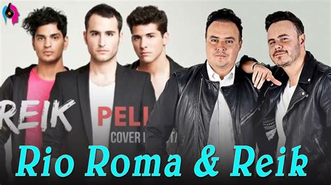 RIO ROMA REIK EXITOS Sus Mejores Canciones De Reik Rio Roma YouTube