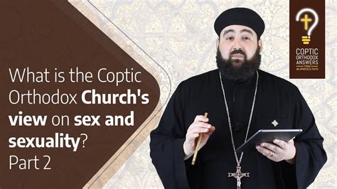 What Is The Coptic Orthodox Church’s View On Sex And Sexuality Part 2 By Fr Anthony Mourad