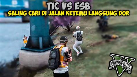 TIC VS ESB SALING CARI DI JALAN KETEMU LANGSUNG DOR GTA 5 ROLEPLAY