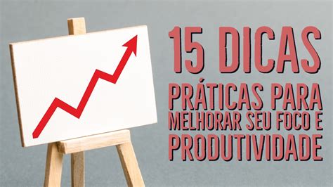 15 Dicas Práticas Para Melhorar O Foco E A Produtividade Turbox