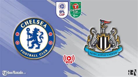 Live Streaming Gratis Chelsea Vs Newcastle Link Nonton Perempat Final