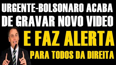 Alerta Geral Bolsonaro Grava Video E Manda Recado A Direita Youtube