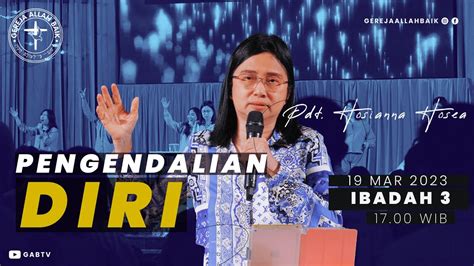 Pengendalian Diri Pdt Dr Dra Hosianna Hosea Ibadah Raya Iii