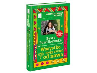 Kurs pozytywnego myślenia Wszystko mogę zacząć od nowa Beata Pawlikowska