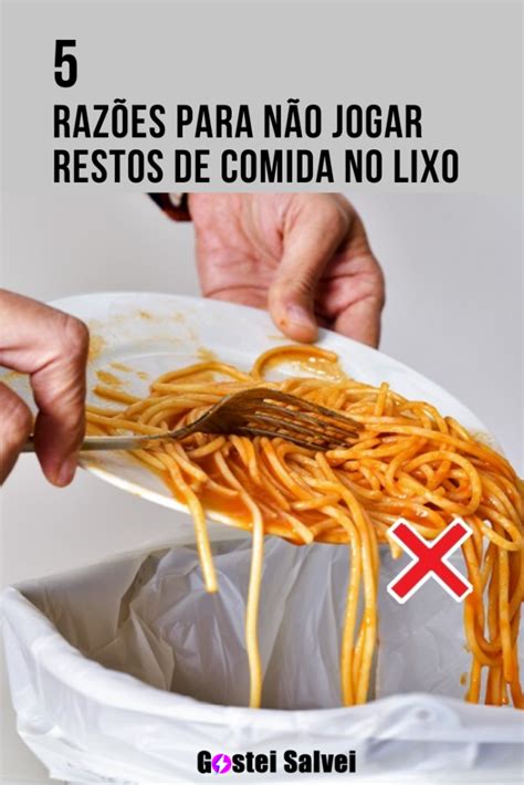 5 Razões para não jogar restos de comida no lixo GosteiSalvei