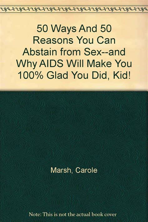 50 Ways And 50 Reasons You Can Abstain From Sex And Why Aids Will Make