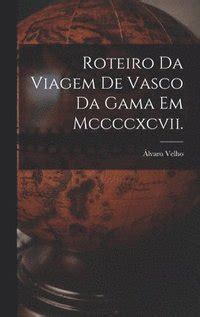 Roteiro Da Viagem De Vasco Da Gama Em Mccccxcvii Lvaro Velho Bok