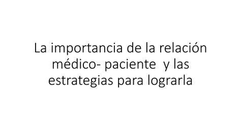 La importancia de la relación médico paciente y pptx