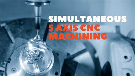 SIMULTANEOUS 5 Axis CNC Machining YouTube