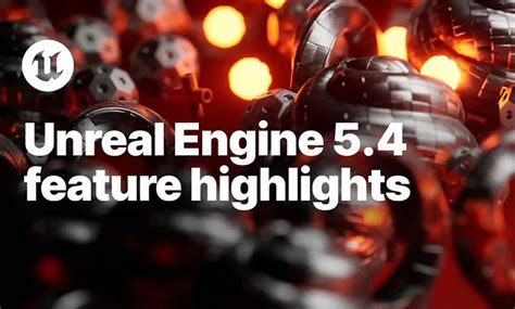 Unreal Engine 54 Un Moteur De Jeu Révolutionnaire