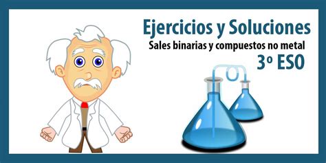 Ejercicios Sobre Formulaci N Qu Mica Sales Binarias Y Compuestos No Metal