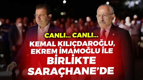 CANLI SON DAKİKA KEMAL KILIÇDAROĞLU EKREM İMAMOĞLU İLE BİRLİKTE